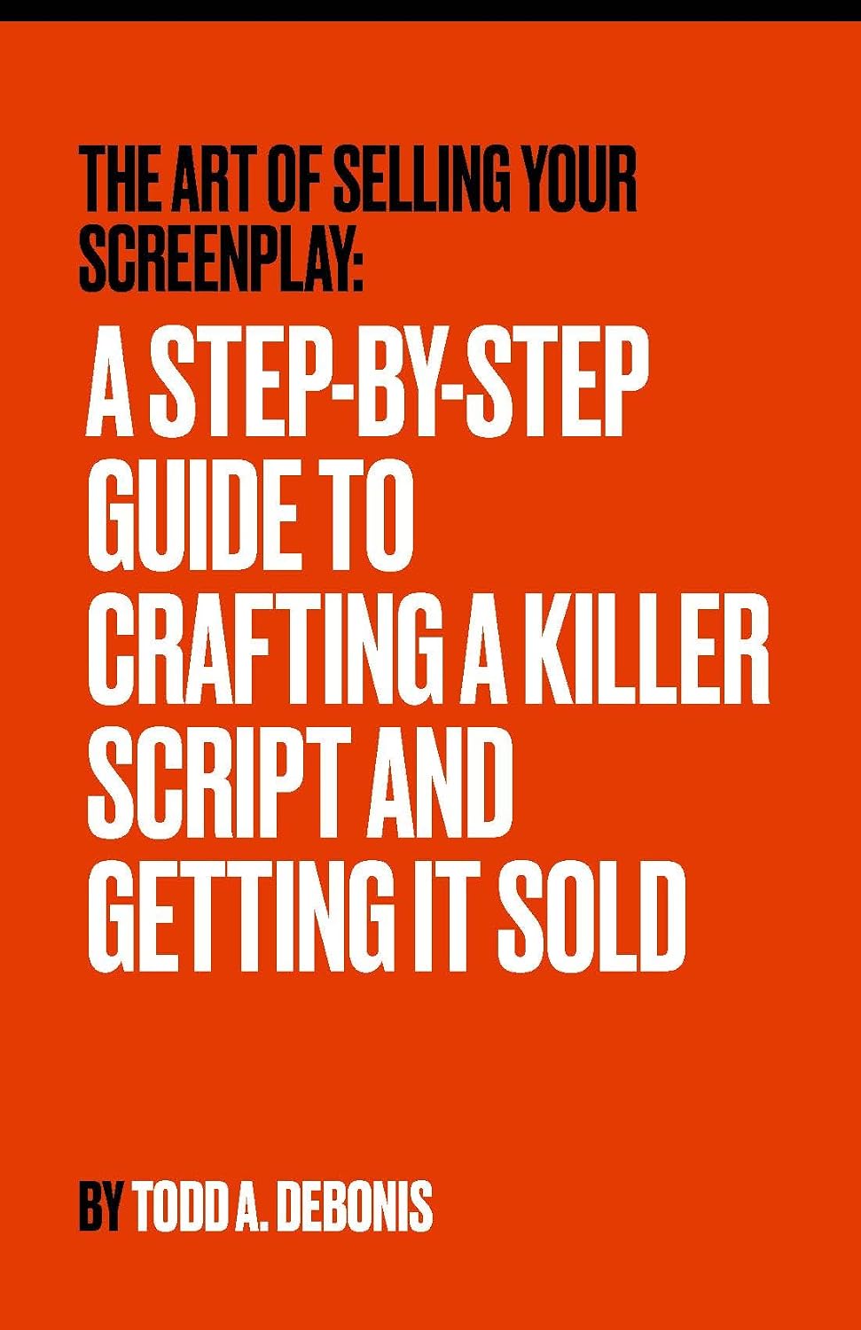 ler totalmente THE ART OF SELLING YOUR SCREENPLAY:: A STEP-BY-STEP GUIDE TO CRAFTING A KILLER SCRIPT AND GETTING IT SOLD (English Edition)