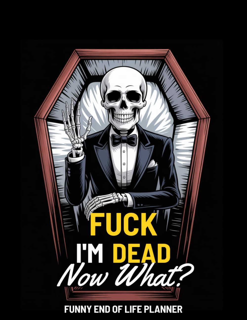capítulo por capítulo baixar Fuck I'm Dead Now What? Funny End of Life Planner: My Final Wishes Planning Book, A Simple Death Organizer to Provide Everything You Need to Know When I am Gone