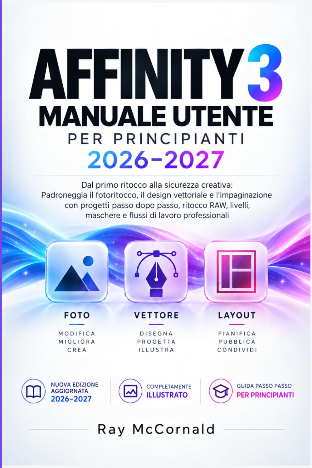AFFINITY 3 GUIDA UTENTE PRINCIPIANTI 2026-2027: padroneggia il fotoritocco, la progettazione vettoriale e l'impaginazione con progetti passo passo,... di lavoro professionali. (Italian Edition) baixar o livro de graça