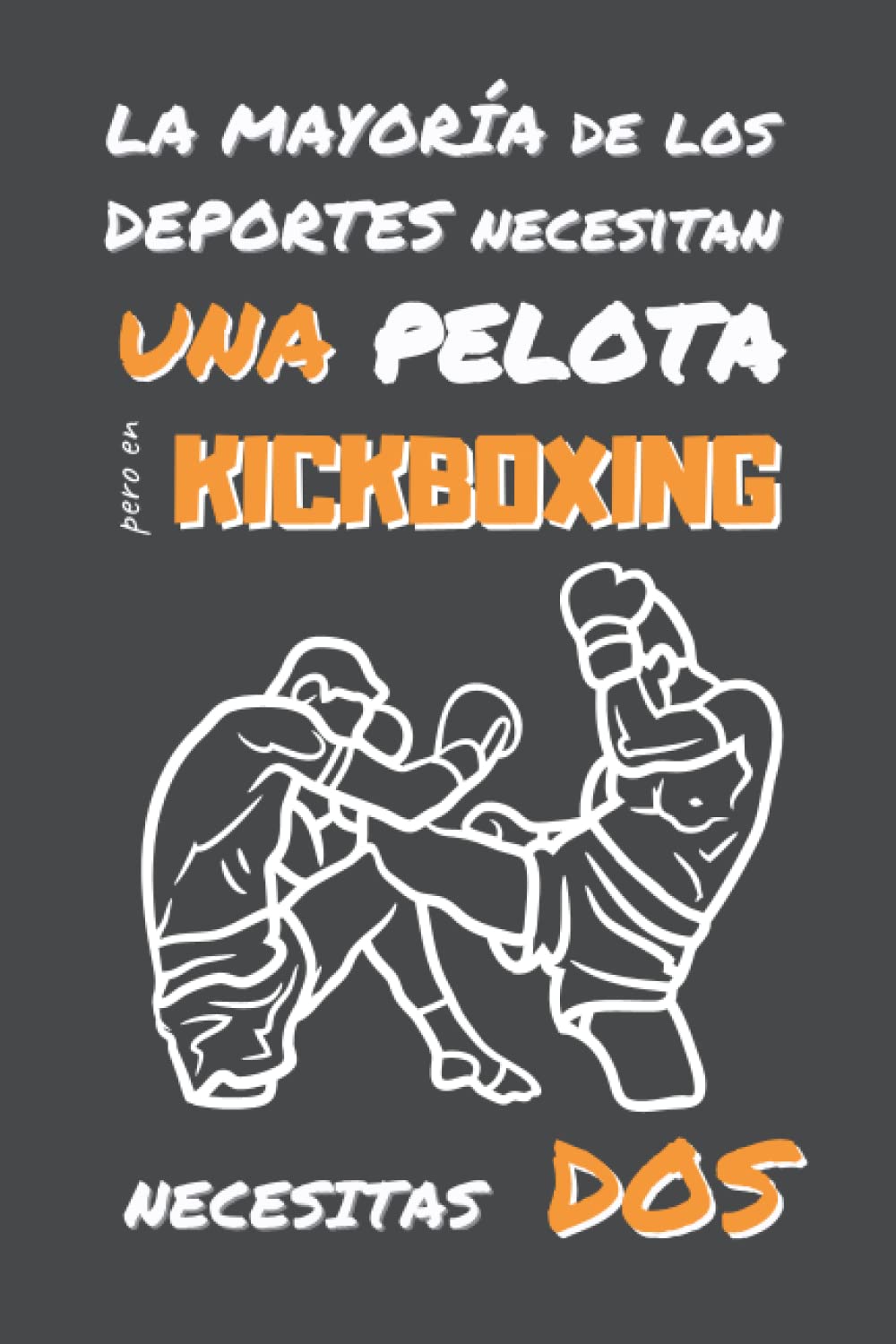 EN KICKBOXING NECESITAS DOS: DIVERTIDO CUADERNO DE NOTAS, DIARIO O AGENDA | Regalos originales y creativos para los amantes de este deporte | Cumpleaños, Navidad, Aniversario. (Spanish Edition) baixar livro de graça