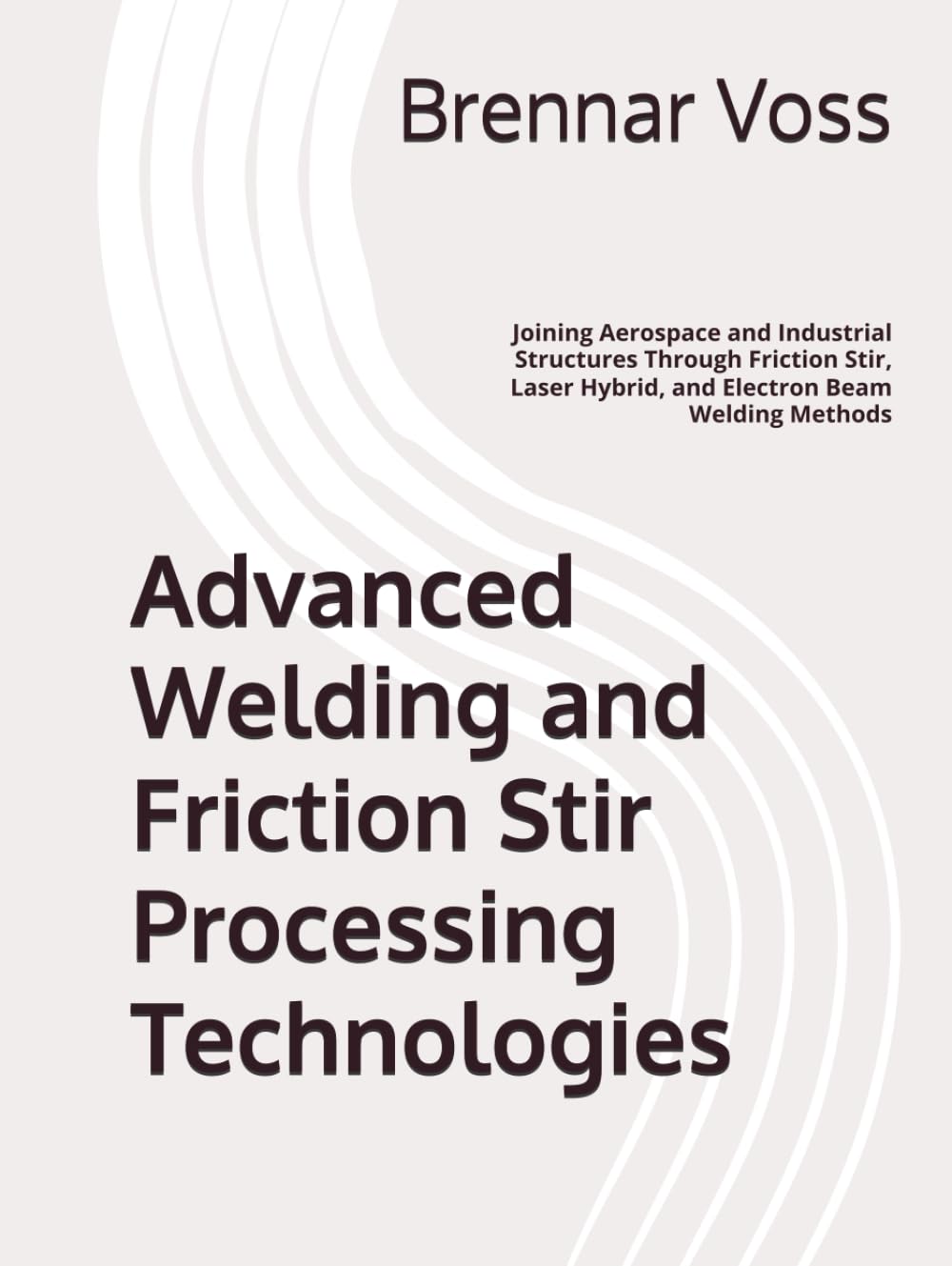 Advanced Welding and Friction Stir Processing Technologies: Joining Aerospace and Industrial Structures Through Friction Stir, Laser Hybrid, and Electron Beam Welding Methods baixar livro de graça