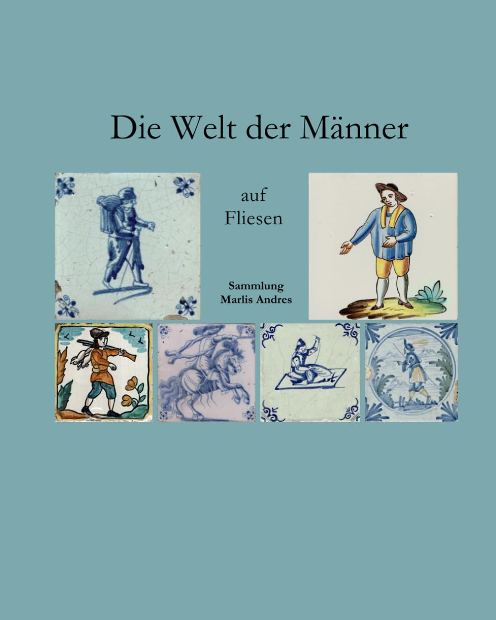 ler totalmente Die Welt der Männer auf Fliesen: Sammlung Marlis Andres (German Edition)