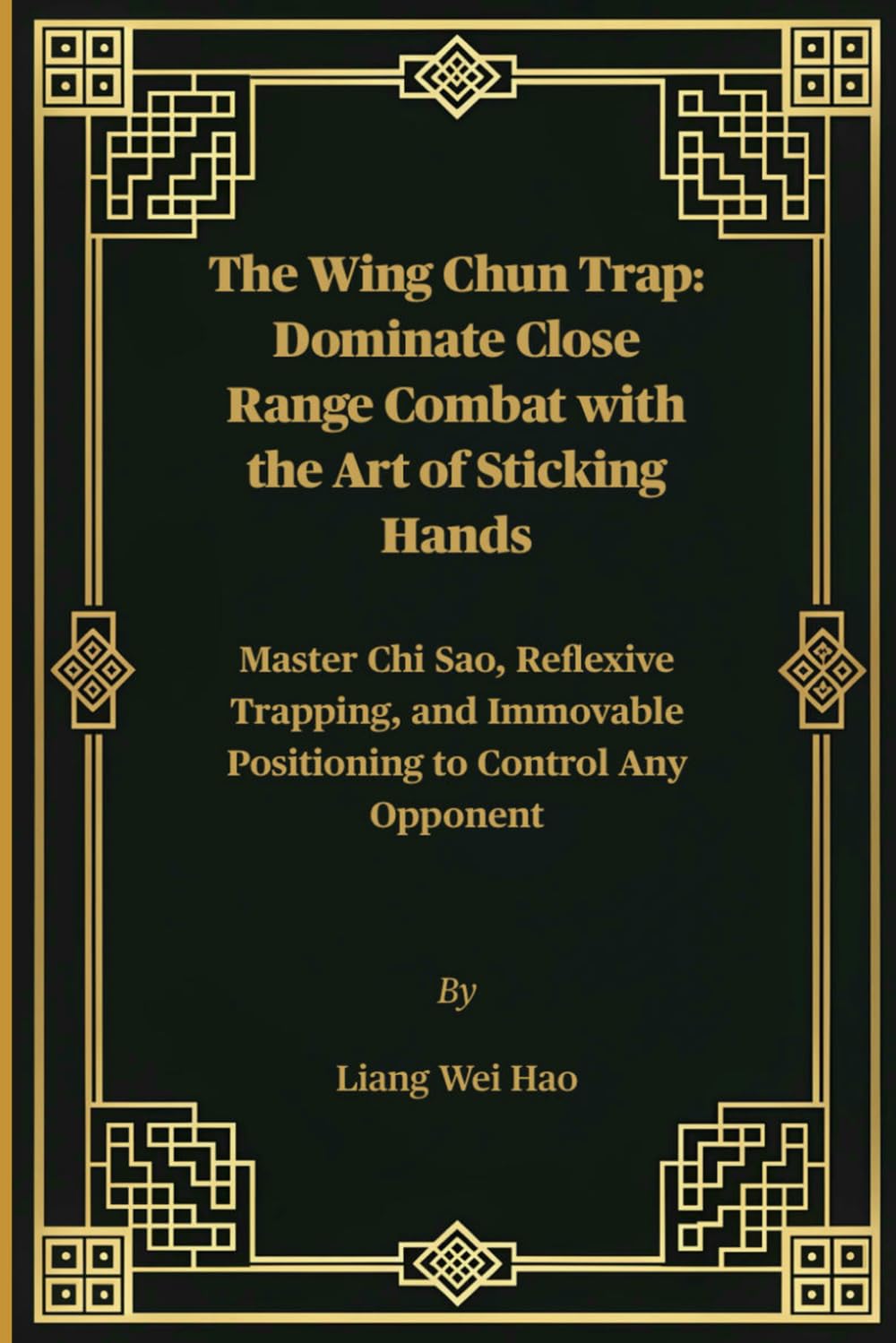 The Wing Chun Trap: Dominate Close Range Combat with the Art of Sticking Hands: Master Chi Sao, Reflexive Trapping, and Immovable Positioning to Control Any Opponent baixar o livro de graça