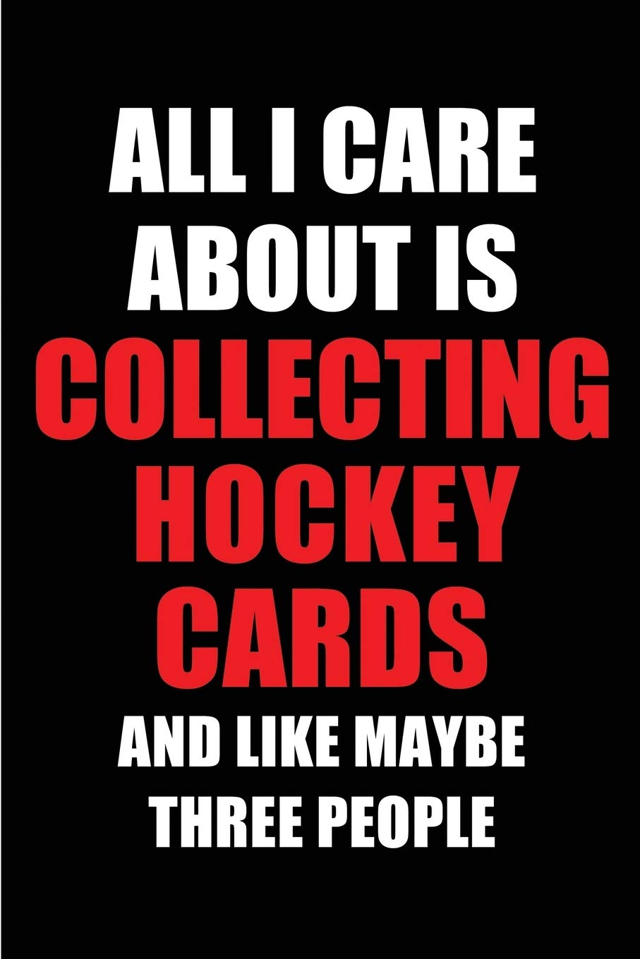 capítulo por capítulo baixar All I Care About is Collecting Hockey Cards and Like Maybe Three People: Blank Lined 6x9 Collecting Hockey Cards Passion and Hobby Journal/Notebooks... the ones who eat, sleep and live it forever.