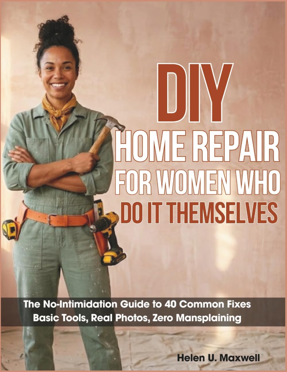 capítulo por capítulo baixar DIY HOME REPAIR FOR WOMEN WHO DO IT THEMSELVES: The No-Intimidation Guide to 40 Common Fixes Basic Tools, Real Photos, Zero Mansplaining