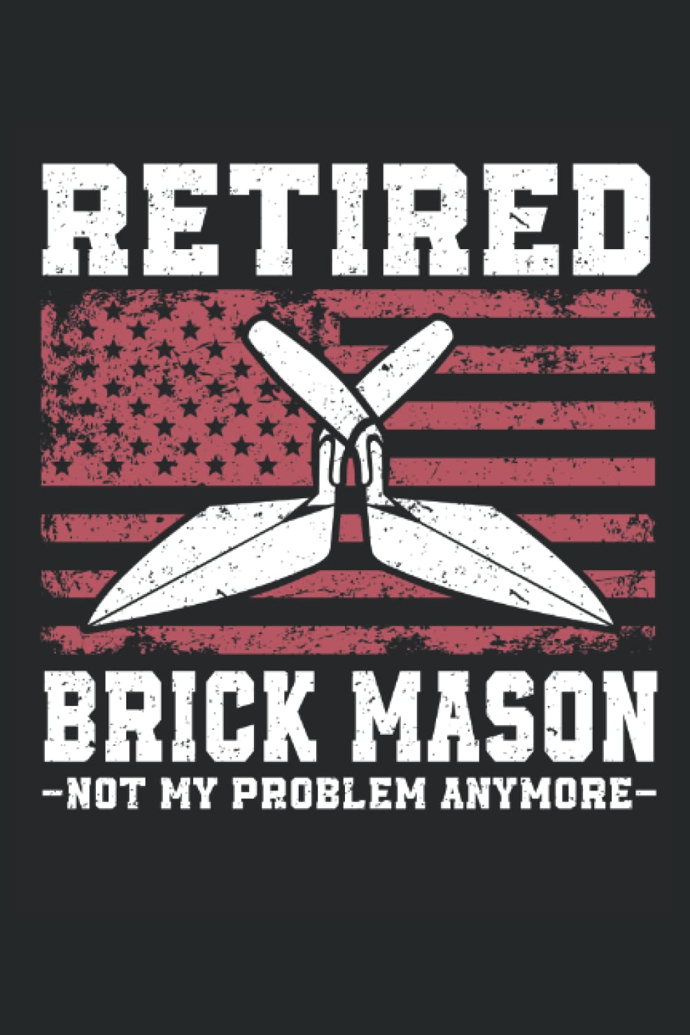 Retired Brick Mason, Not My Problem Anymore: Brick Mason Notebook and Journal, Medium Ruled, 100 Pages, 6"x9" baixar livro de graça