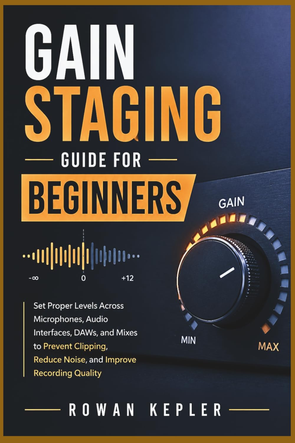capítulo por capítulo baixar Gain Staging Guide for Beginners: Set Proper Levels Across Microphones, Audio Interfaces, DAWs, and Mixes to Prevent Clipping, Reduce Noise, and Improve Recording Quality
