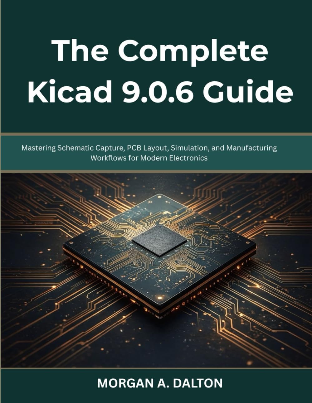ler totalmente The Complete Kicad 9.0.6 Guide: Mastering Schematic Capture, PCB Layout, Simulation, and Manufacturing Workflows for Modern Electronics (Infinitum Coding Series)