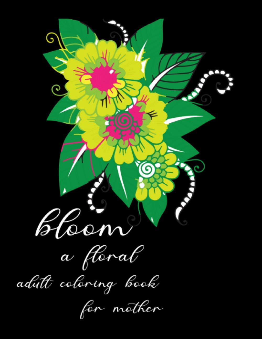 bloom a floral adult coloring book for mother: Coloring book consisting of 62 pages of roses for adults and teenagers 8.5 x 11 inches baixar o livro de graça