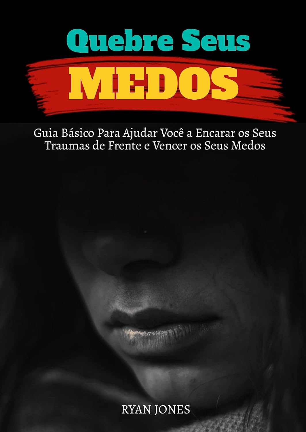 capítulo por capítulo baixar Quebre Seus Medos: Guia Básico Para Ajudar Você A Encarar Os Seus Traumas De Frente E Vencer Os Seus Medos