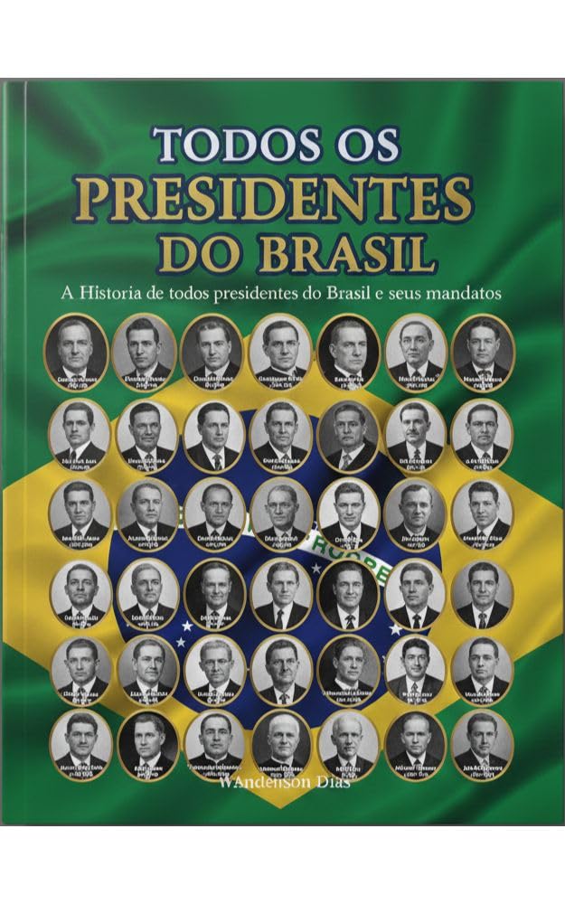 Todos Presidentes do Brasil: História de Presidentes do Brasil: Crises, golpes e legados: a trajetória dos líderes que moldaram a nação. baixar o livro de graça