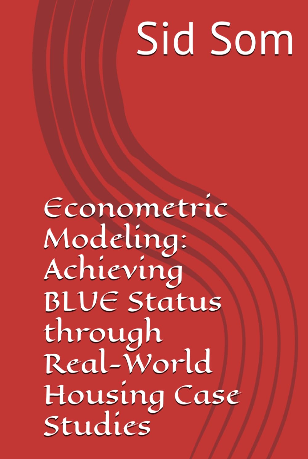 Econometric Modeling: Achieving BLUE Status through Real-World Housing Case Studies baixar livro de graça