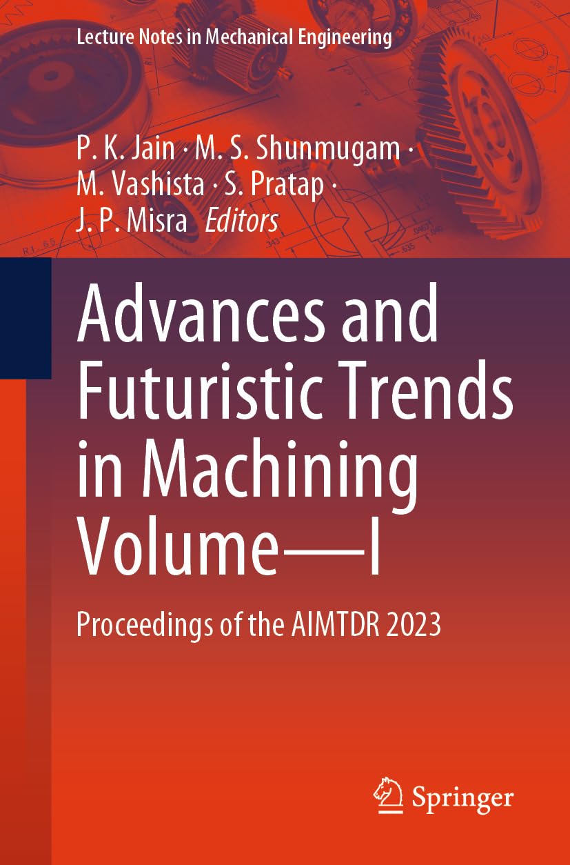 Advances and Futuristic Trends in Machining Volume—I: Proceedings of the AIMTDR 2023 (Lecture Notes in Mechanical Engineering) (English Edition) baixar o livro de graça