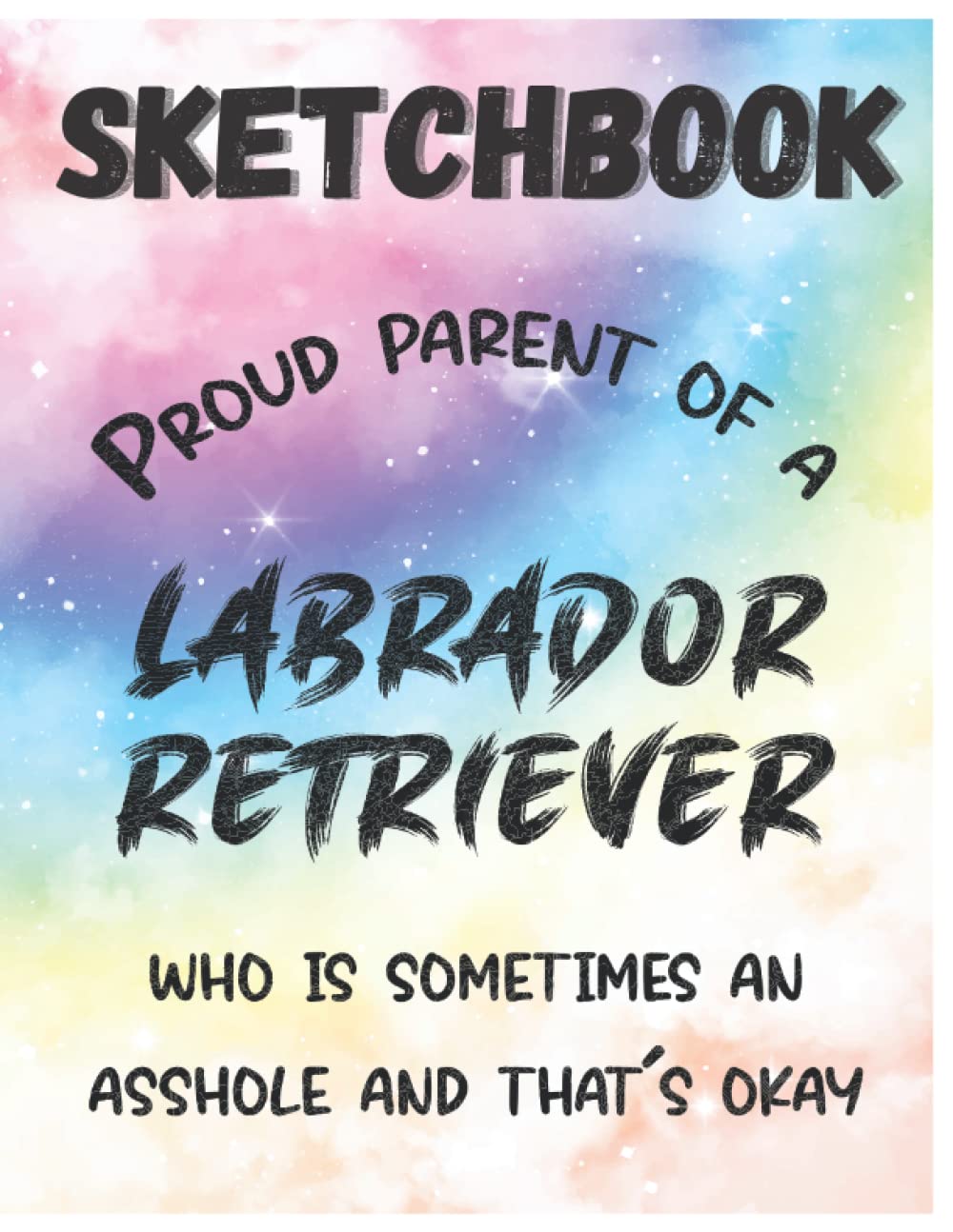 Proud Parent Of A Labrador Retriever Who Is Sometimes An Ahole And It's Ok: Funny Dog Lovers And Owners Sketchbook With 120 Large Blank Pages Perfect... Cute Doggy Gift Idea For Mom, Dad, Kids baixar livro de graça