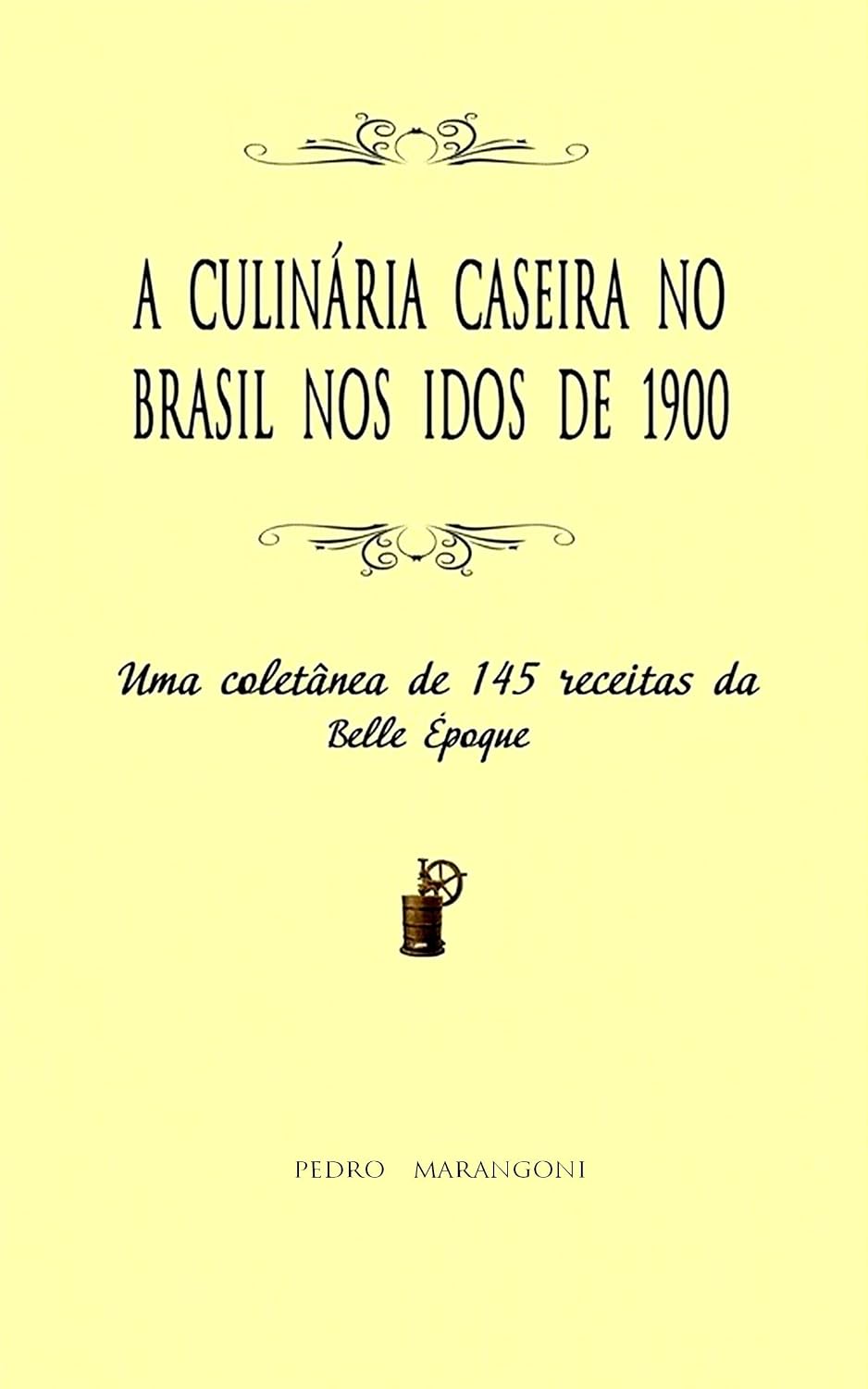 ler totalmente A culinária caseira no Brasil nos idos de 1900: uma coletânea de 145 receitas da Belle Époque