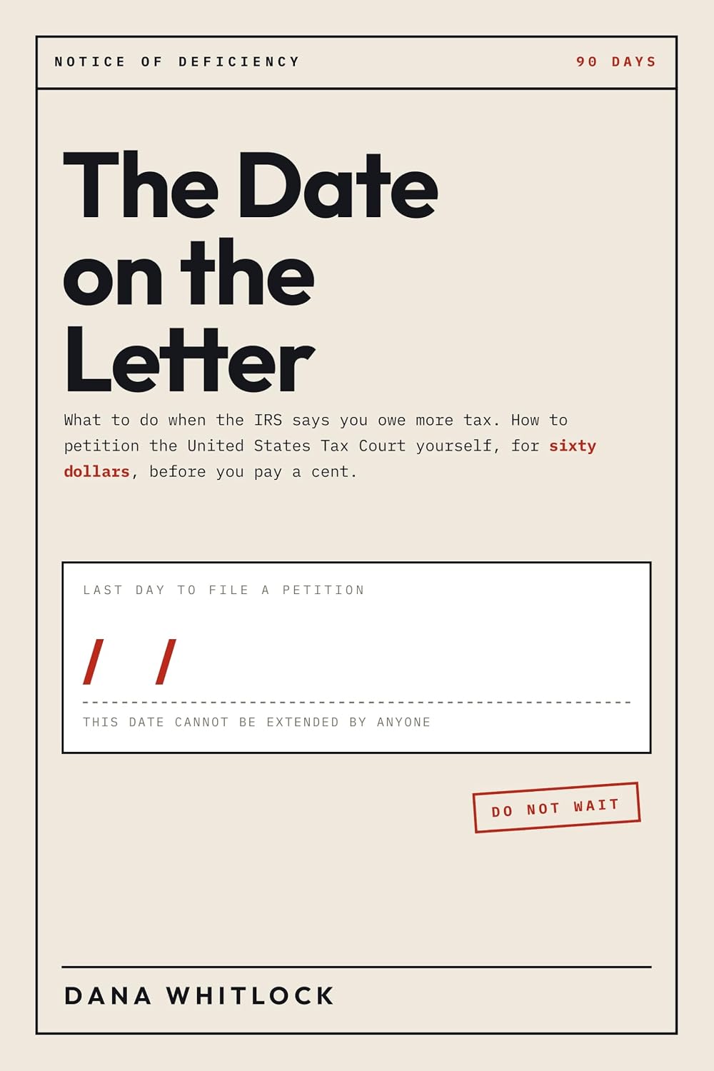 The Date on the Letter: What to Do When the IRS Sends You a Notice of Deficiency: The Ninety Days That Cannot Be Extended, and How to Petition the Tax... Yourself for Sixty Dollars (English Edition) baixar o livro de graça