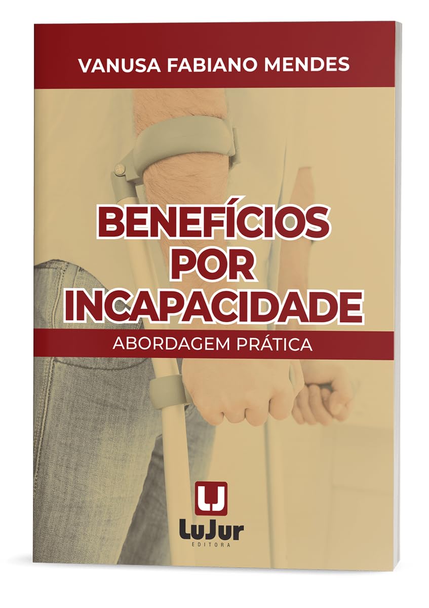 Benefícios Por Incapacidade - Abordagem Prática