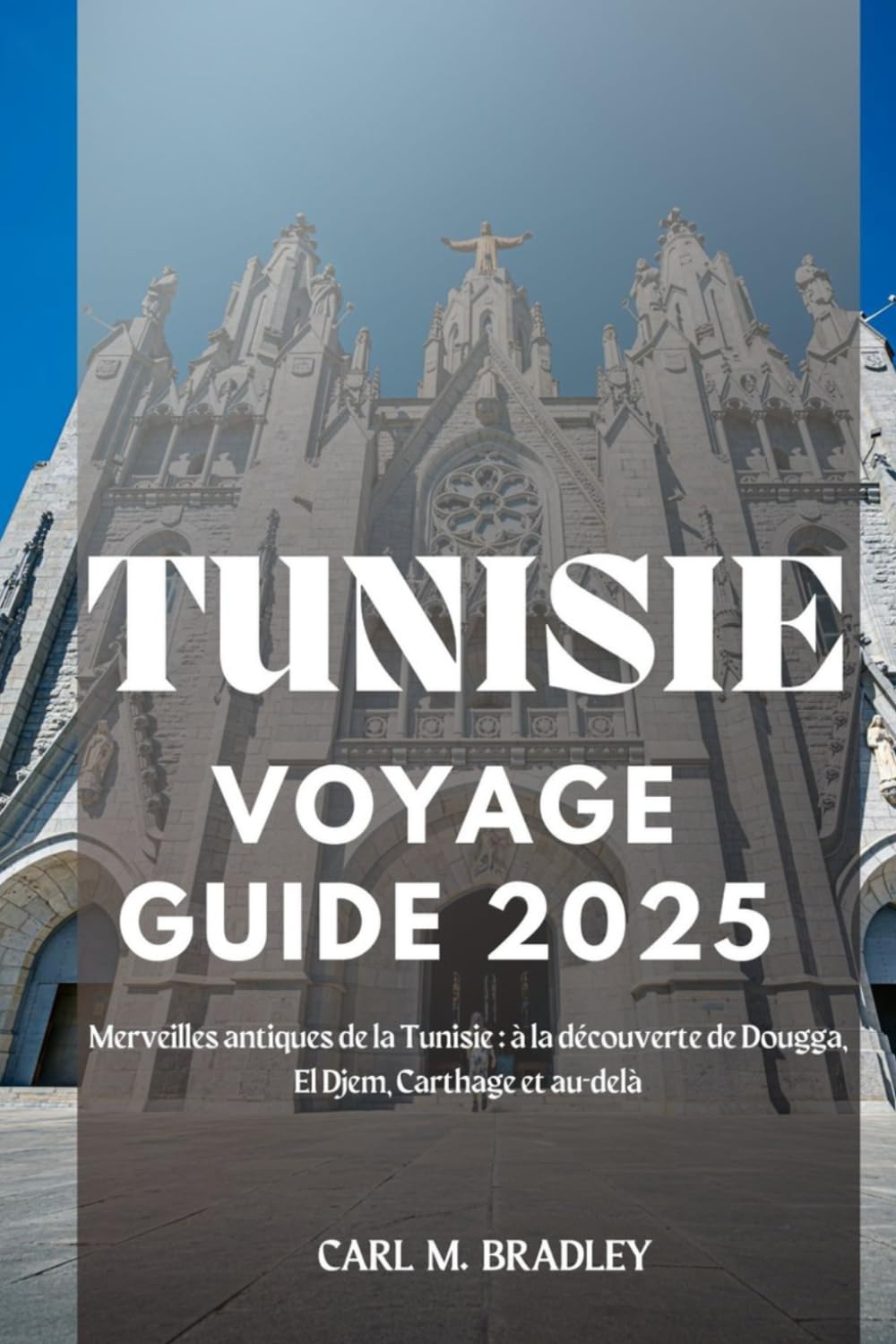 Tunisie Voyage Guide 2025: Merveilles antiques de la Tunisie: à la découverte de Dougga, El Djem, Carthage et au-delà (French Edition) baixar o livro de graça