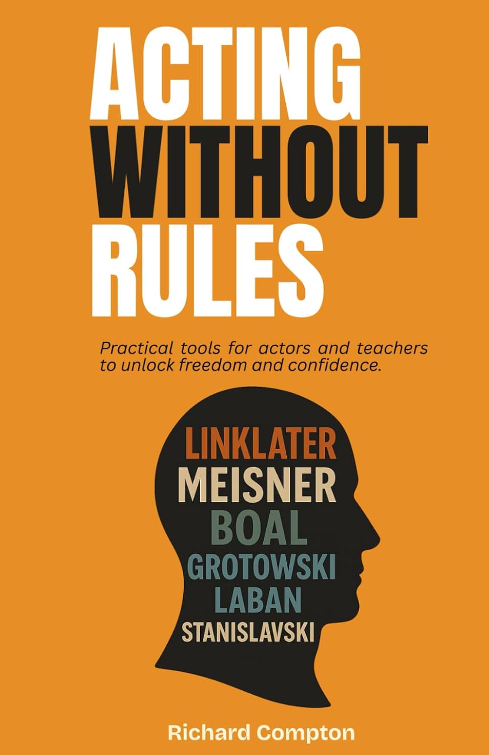 ler totalmente Acting Without Rules: Practical Tools for Actors and Teachers to Unlock Freedom & Confidence