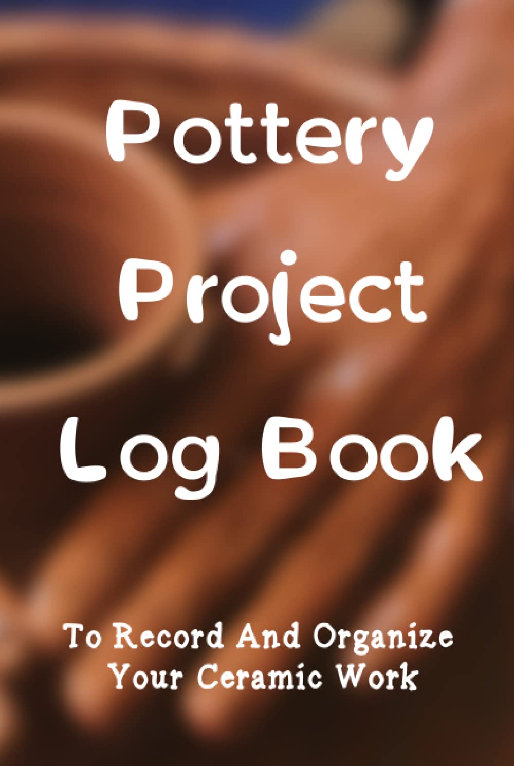 capítulo por capítulo baixar Pottery Project Log Book To Record And Organize Your Ceramic Work: A Guided Pottery Journal Beginners And Professionals Gift For All Pottery Lovers