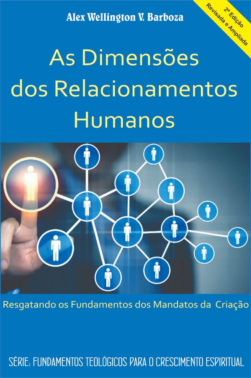 As Dimensões dos Relacionamentos Humanos: Resgatando os Fundamentos dos Mandatos da Criação baixar livro de graça
