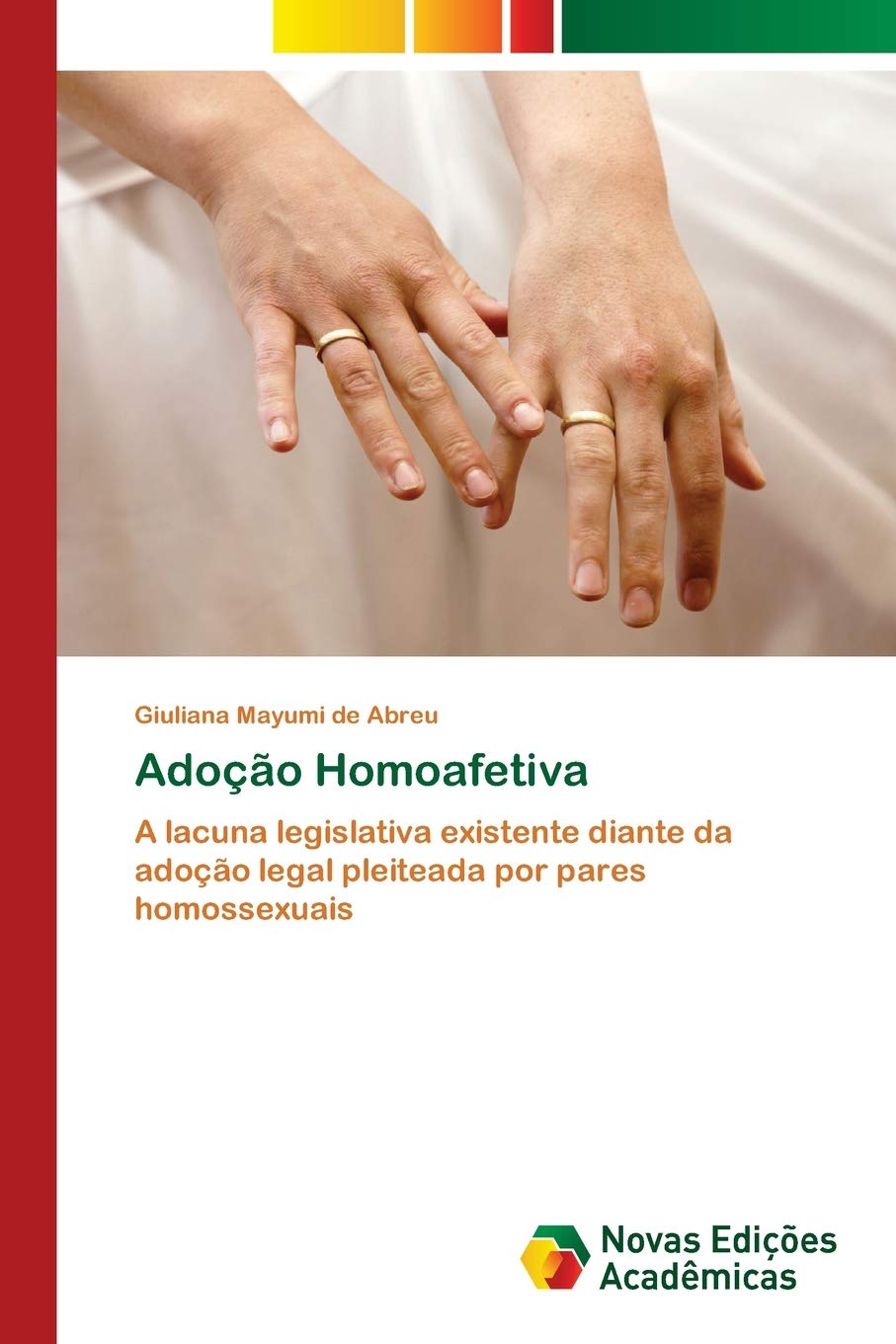 Adoção Homoafetiva: A lacuna legislativa existente diante da adoção legal pleiteada por pares homossexuais baixar o livro de graça
