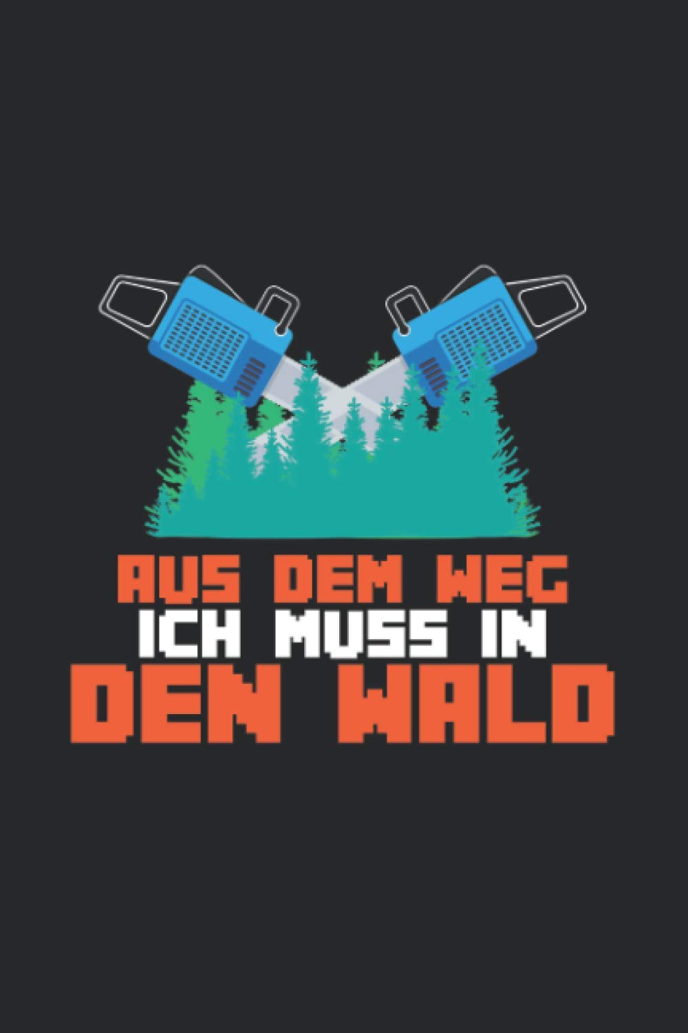 Notizbuch: für jeden Zimmerer, Zimmermann, Schreiner, Förster oder Holzfäller über 100 Seiten Dot Grid Punkteraster für alle Notizen, Tricks, Ich muss in den Wald 8 (German Edition) baixar o livro de graça