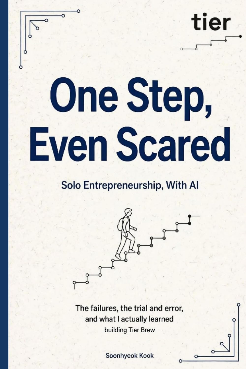 One Step, Even Scared: Solo Entrepreneurship, With AI: The Failures, the Trial and Error, and What I Actually Learned Building Tier Brew baixar o livro de graça