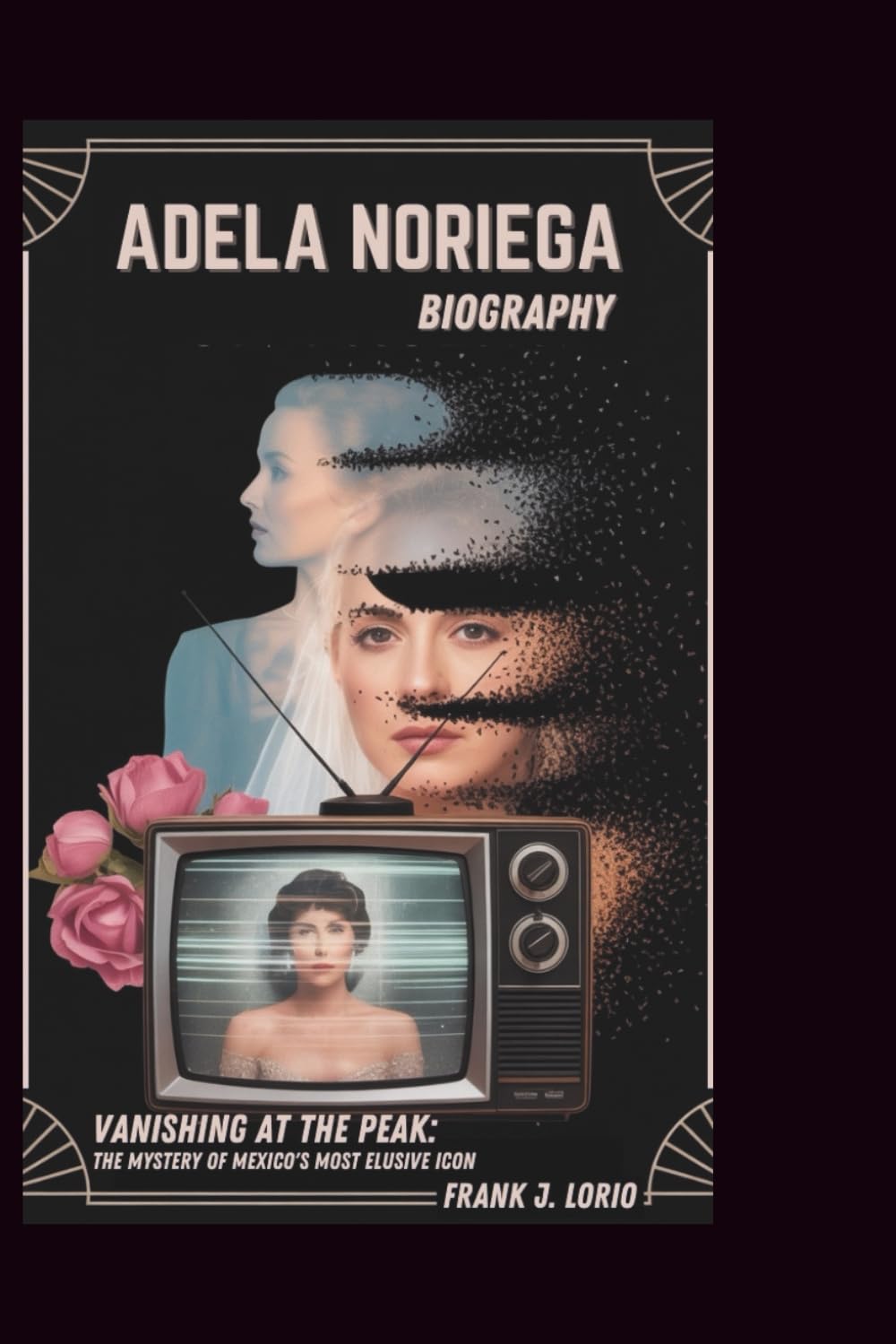 ADELA NORIEGA BIOGRAPHY: Vanishing at the Peak: The Mystery of Mexico's Most Elusive Icon baixar o livro de graça