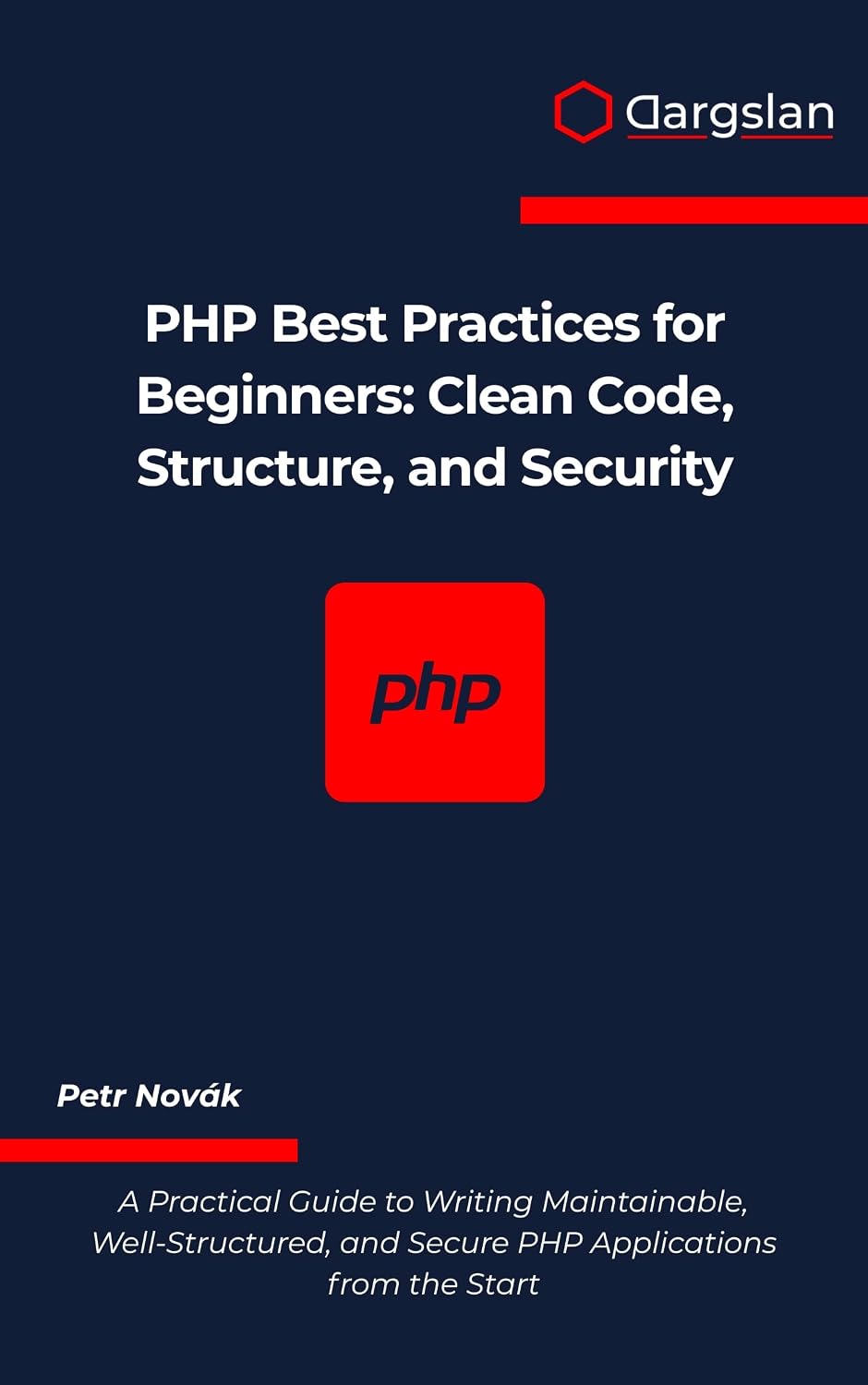PHP Best Practices for Beginners: Clean Code, Structure, and Security (English Edition)