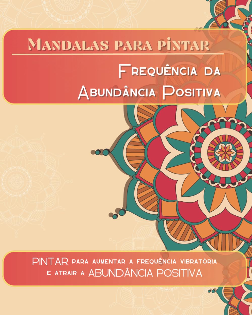 capítulo por capítulo baixar Mandalas para pintar Para aumentar a frequência vibratória e atrair a abundância positiva (Portuguese Edition)