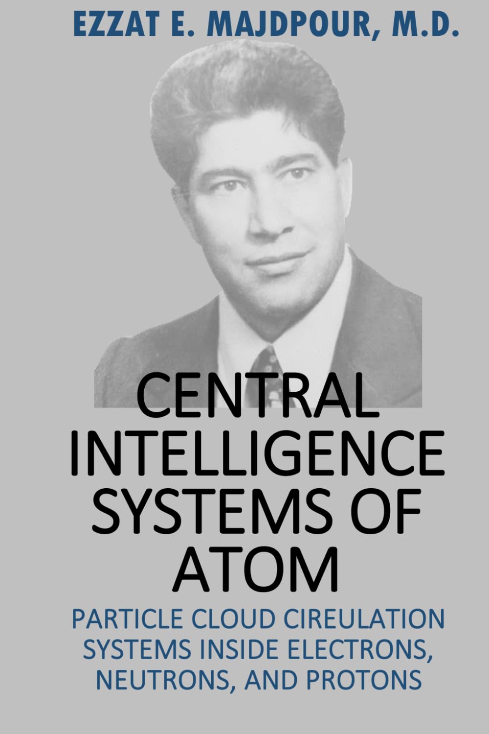 ler totalmente Central Intelligence Systems of Atoms: Particle Cloud Cireulation Systems Inside Electrons, Neutrons, and Protons