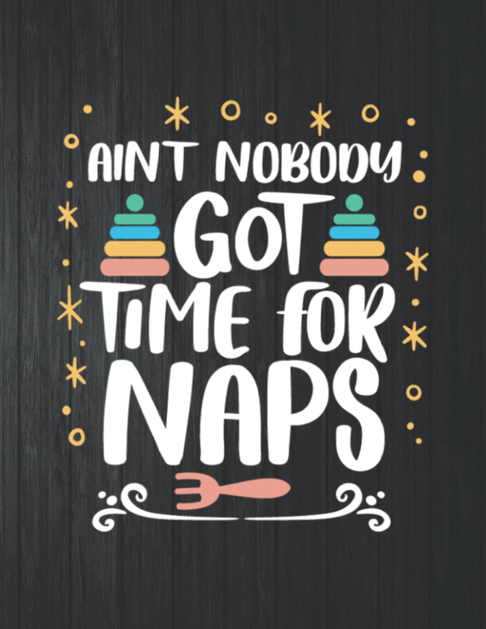 Aint nobody got time for naps Notebook: 8.5 X 11 In - 114 Page Great quotes Motivation And Change Your Life for Diary Journals baixar livro de graça