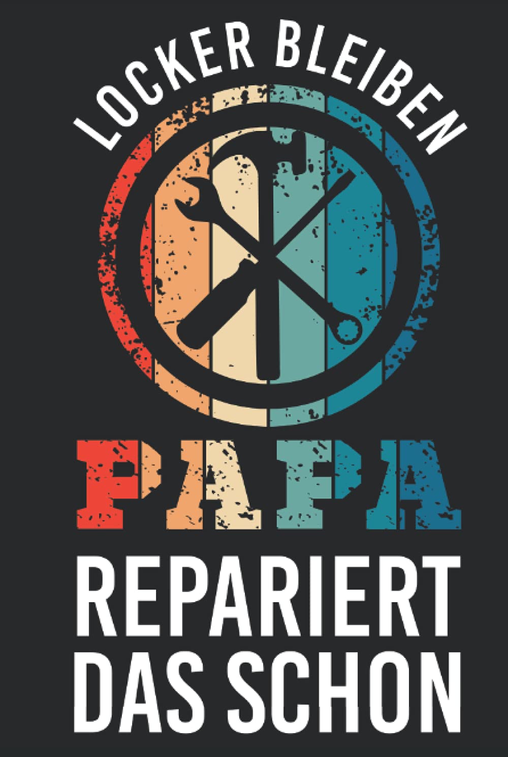 ler totalmente Locker bleiben Papa repariert das schon: 6x9 Zoll Hardcover Notizbuch liniert 120 Seiten als Geschenkidee zum Vatertag (German Edition)
