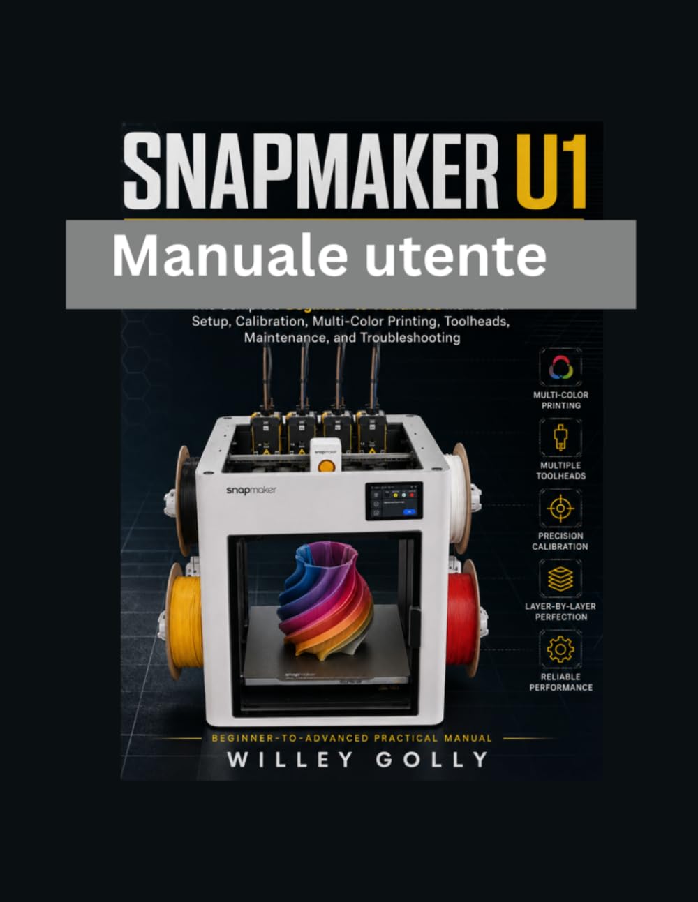 Manuale utente Snapmaker U1: Manuale completo, dal livello principiante all'avanzato, per l'installazione, la calibrazione, la stampa multicolore, le... risoluzione dei problemi. (Italian Edition) baixar o livro de graça