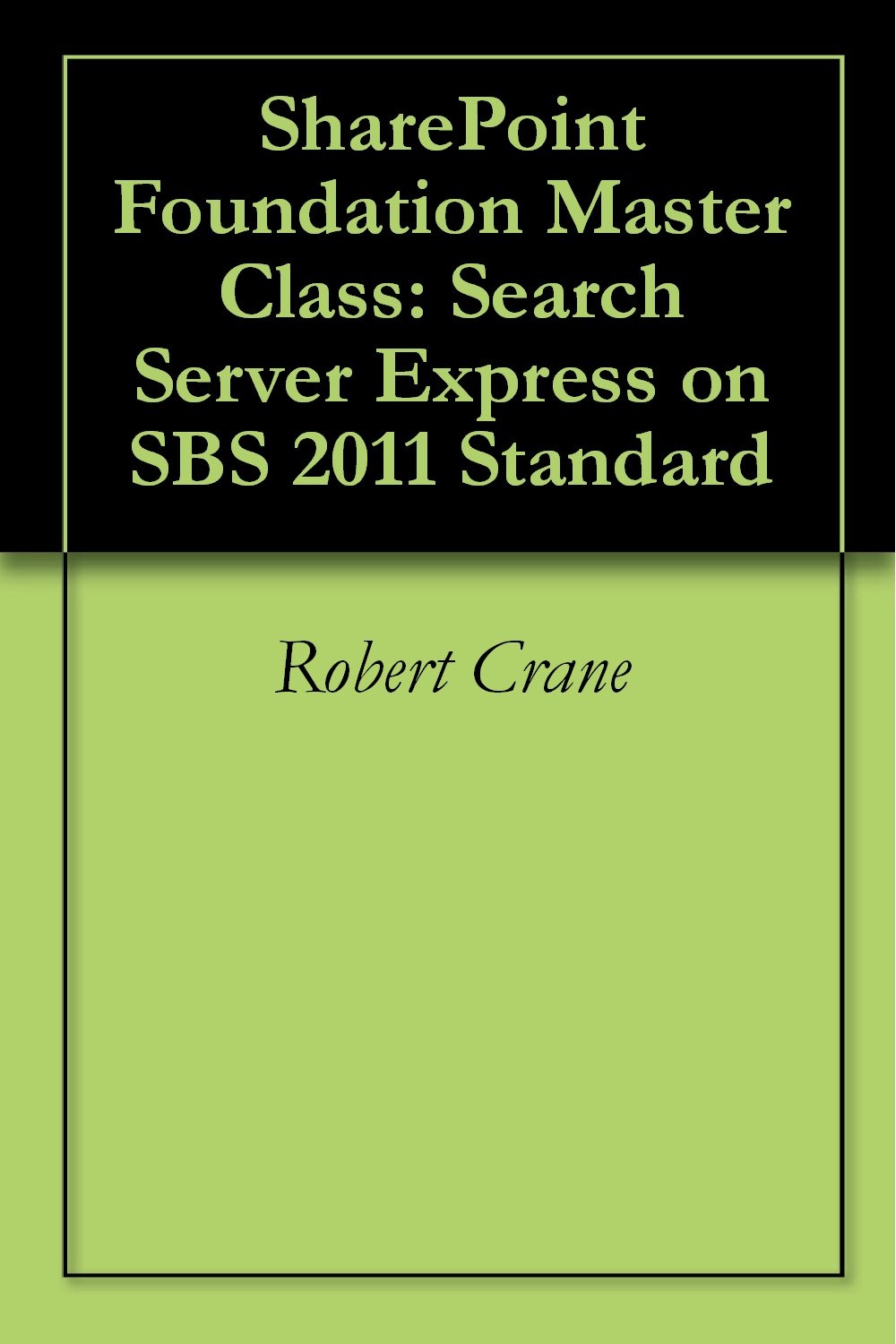 SharePoint Foundation Master Class: Search Server Express on SBS 2011 Standard (English Edition) baixar livro de graça