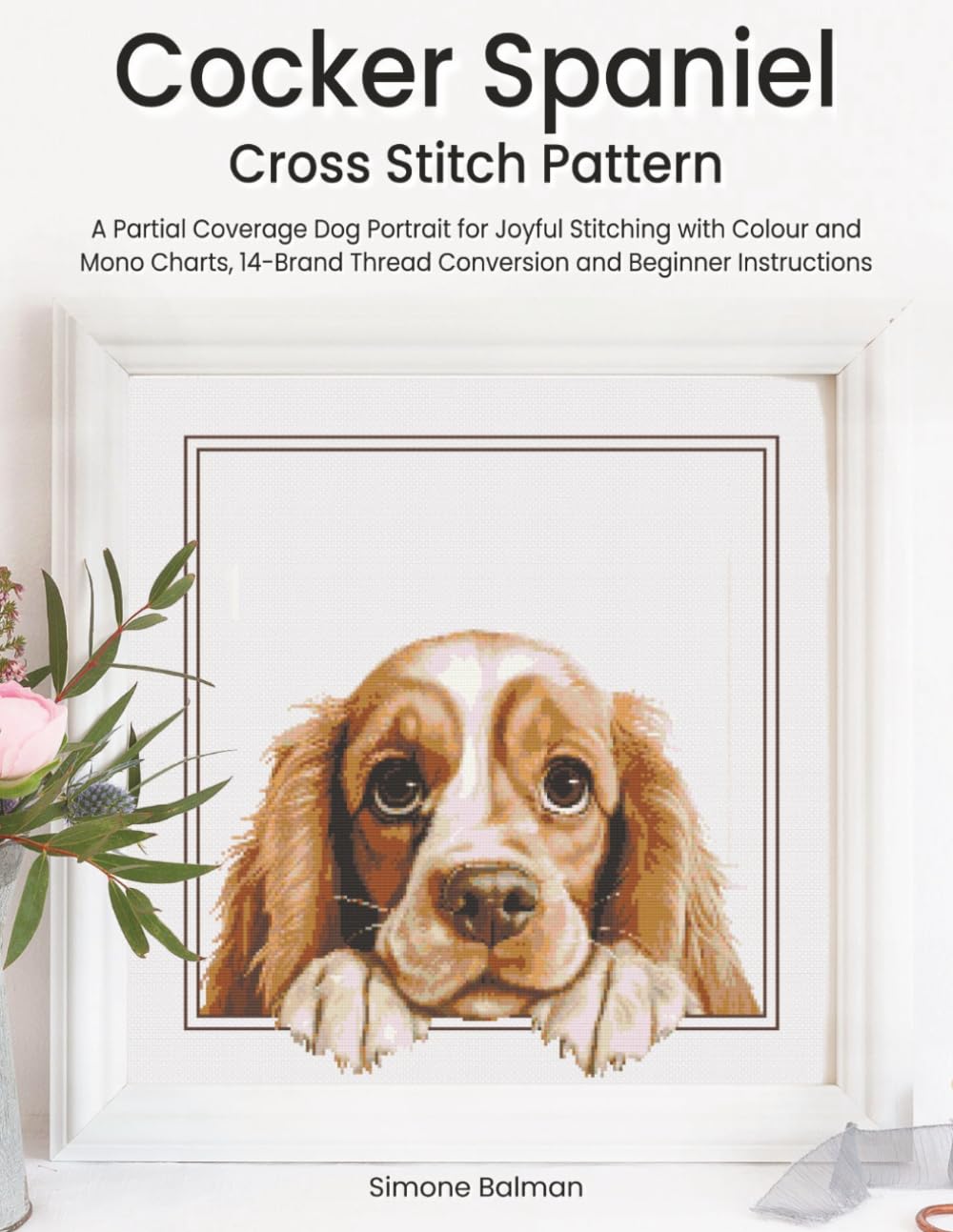 ler totalmente Cocker Spaniel Cross Stitch Pattern: A Partial Coverage Dog Portrait for Joyful Stitching with Colour and Mono Charts, 14-Brand Thread Conversion and Beginner Instructions