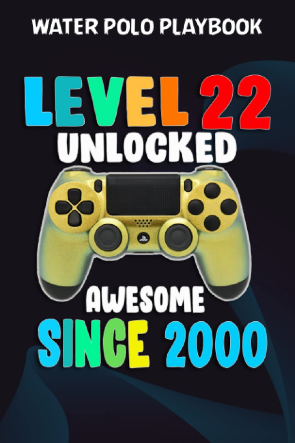 ler totalmente Water Polo Playbook:Level 22 Unlocked Awesome 2000 Video Game 22nd Birthday Gift: Gifts for Boyfriend:Practical Water Polo Game Coach Play Book |... Planning Tactics & Strategy | Gift for Coa