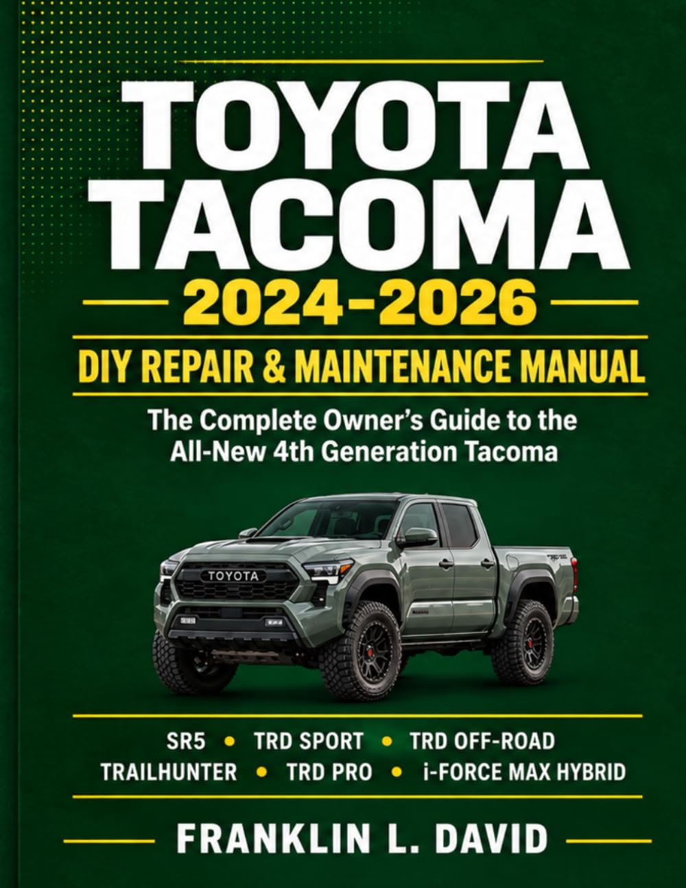 TOYOTA TACOMA 2024–2026 DIY REPAIR & MAINTENANCE MANUAL: The Complete Owner's Guide to the All-New 4th Generation Tacoma (SR5, TRD Sport, TRD Off-Road, Trailhunter, TRD Pro & i-FORCE MAX Hybrid baixar o livro de graça