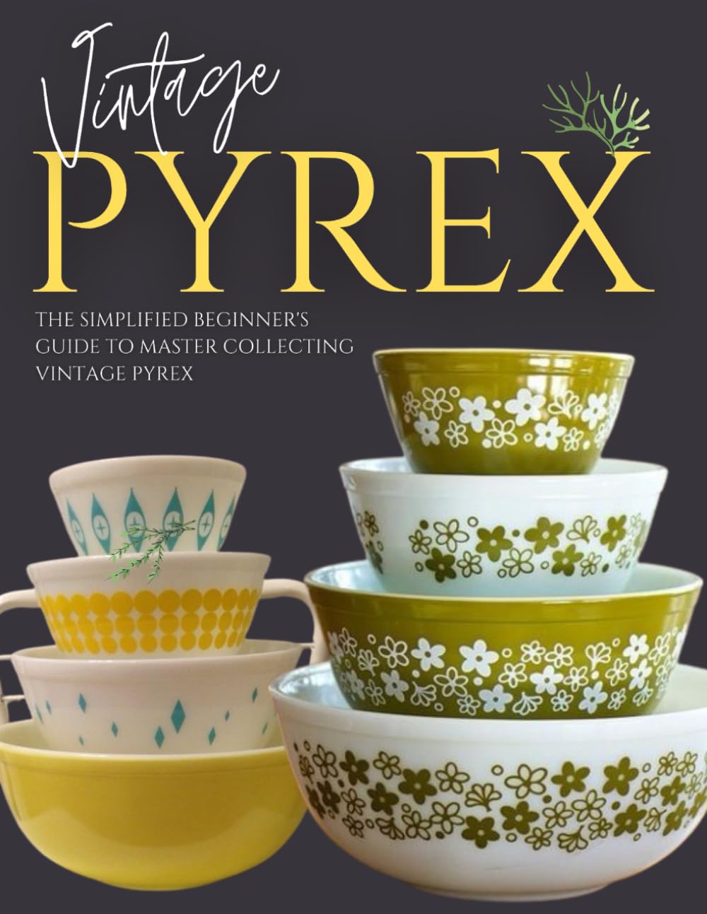 ler totalmente Vintage Pyrex Guide Quick & Easy: The Simplified Beginner's Guide to Master Collecting Vintage Pyrex
