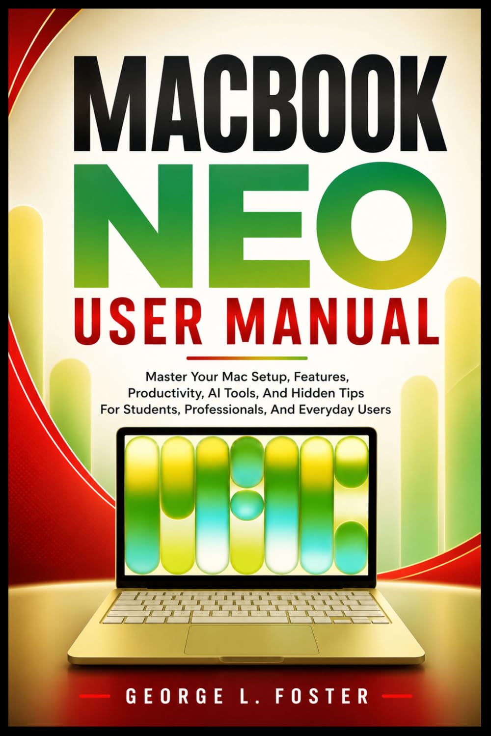 ler totalmente Macbook Neo User Manual: Master Your Mac Setup, Features, Productivity, AI Tools, And Hidden Tips For Students, Professionals, And Everyday Users