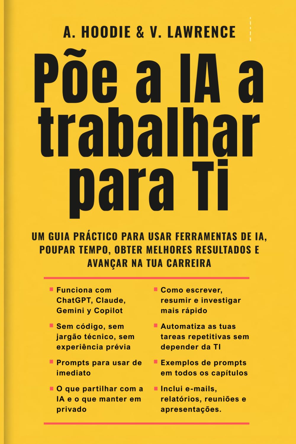 Põe a IA a Trabalhar para Ti: Um guia prático para usar ferramentas de IA, poupar tempo, obter melhores resultados e avançar na tua carreira. baixar o livro de graça