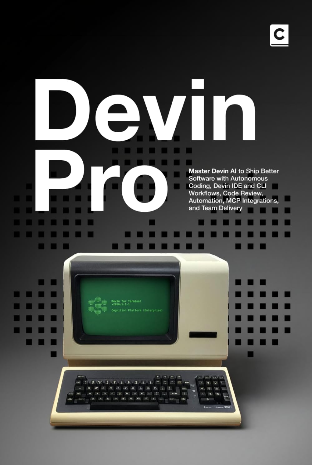 capítulo por capítulo baixar Devin Pro: Master Devin AI to Ship Better Software with Autonomous Coding, Devin IDE and CLI Workflows, Code Review, Automation, MCP Integrations, and Team Delivery (AI Coding)