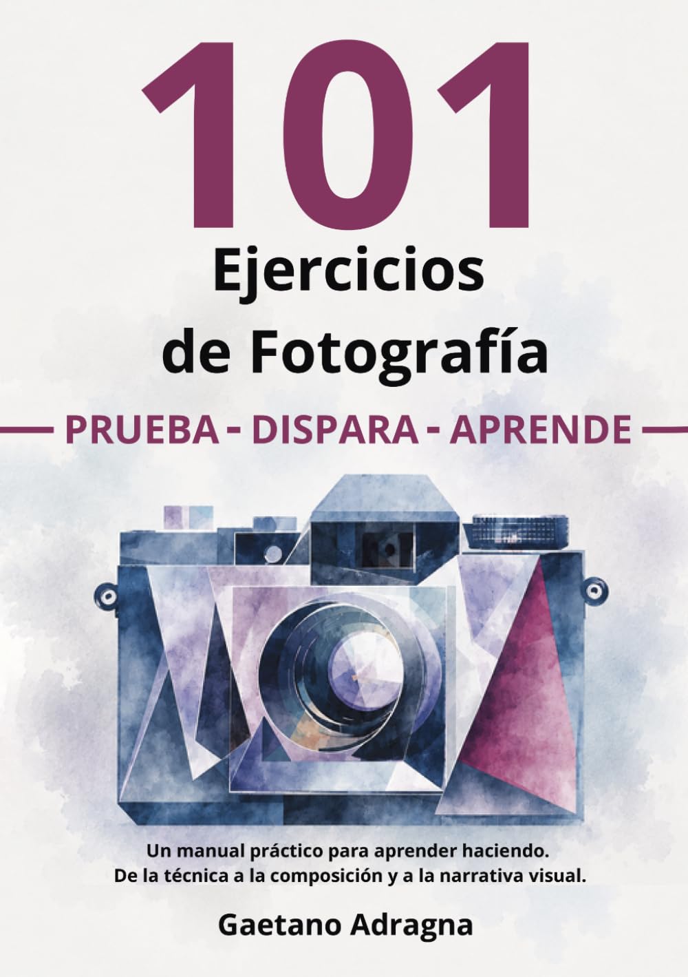101 Ejercicios de Fotografía: Manual práctico para aprender fotografía desde cero: exposición, luz, enfoque, composición, color y narrativa visual (Spanish Edition) baixar o livro de graça