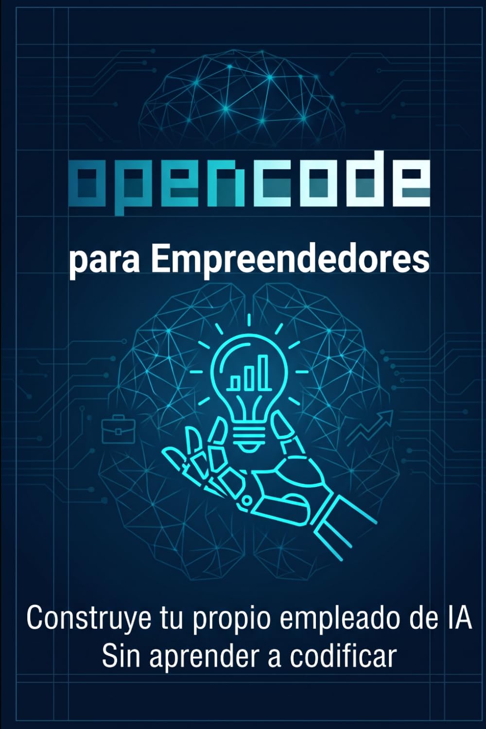 ler totalmente OpenCode para emprendedores: Crea tu propio empleado de IA sin necesidad de aprender a programar (Spanish Edition)