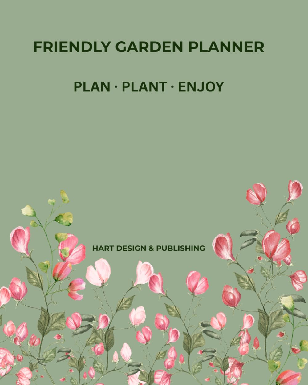 FRIENDLY GARDEN PLANNER: PLAN · PLANT · ENJOY