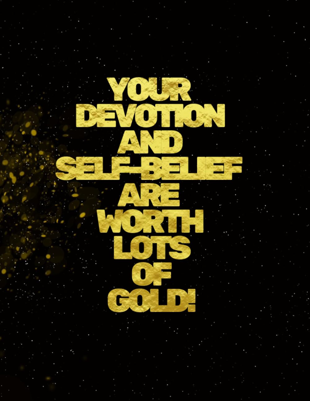 YOUR DEVOTION AND SELF-BELIEF ARE WORTH LOTS OF GOLD!: MOTIVES AND INSTRUCTIONAL NOTEBOOK, GOLDEN INSCRIPTIONS, POSITIVE AFFIRMATIONS, DE-STRESSING WORDS, NOTEBOOK FOR A PSYCHOLOGIST.