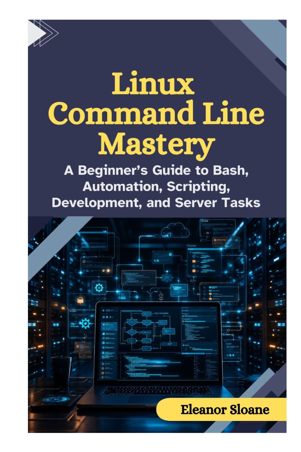 Linux Command Line Mastery: A Beginner's Guide to Bash, Automation, Scripting, Development, and Server Tasks baixar o livro de graça