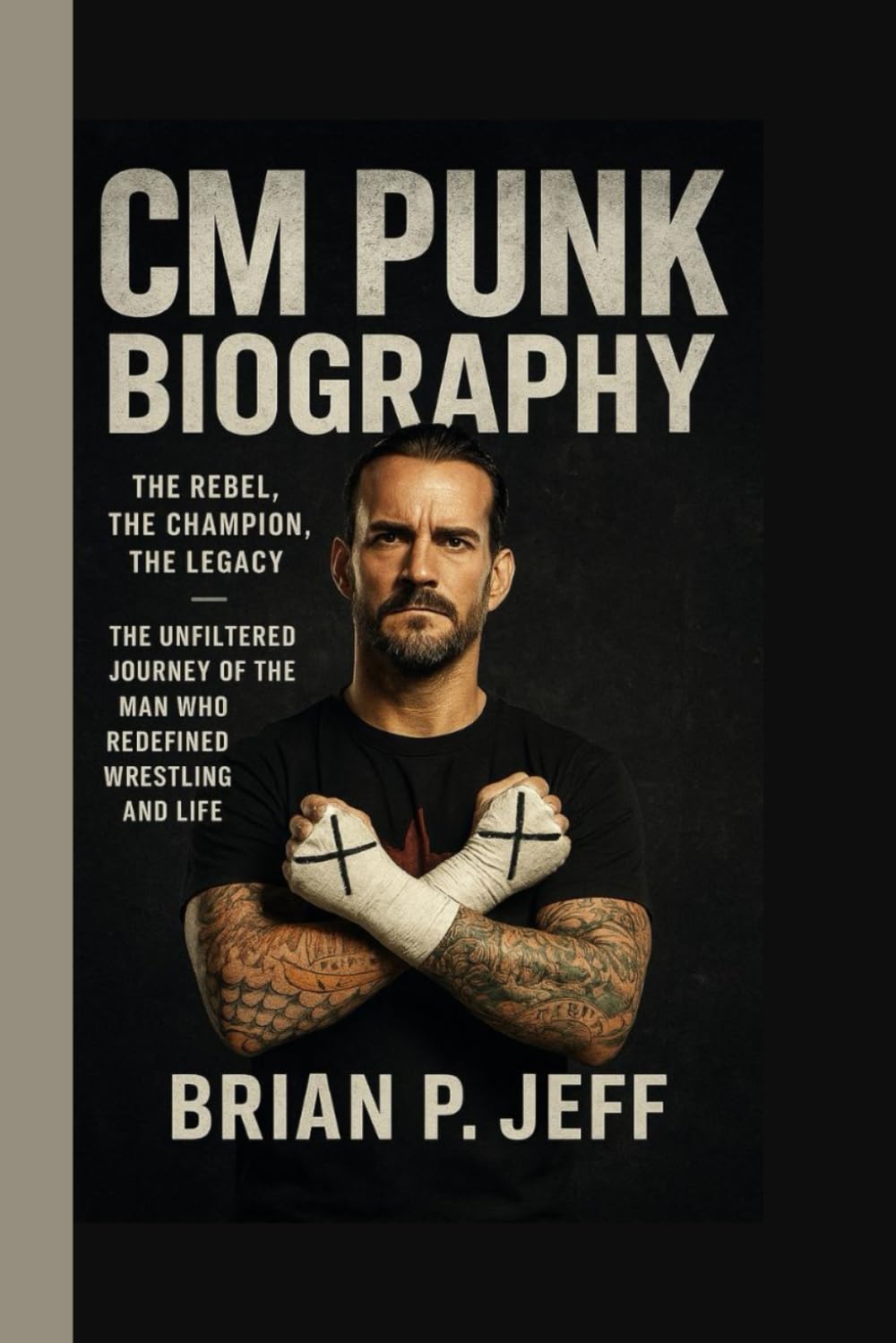 CM PUNK BIOGRAPHY: The Rebel, the Champion, the Legacy — The Unfiltered Journey of the Man Who Redefined Wrestling and Life baixar o livro de graça