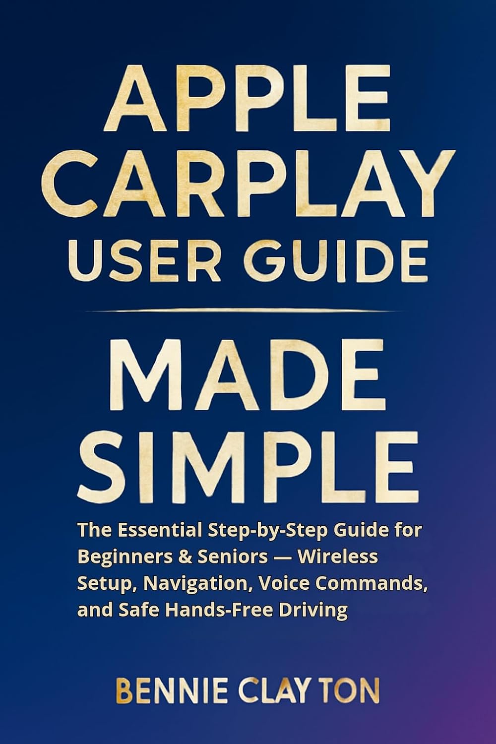 Apple carplay User Guide Made Simple: The Essential Step-by-Step Guide for Beginners & Seniors — Wireless Setup, Navigation, Voice Commands, and Safe... Made Simple Guide Series) (English Edition) baixar o livro de graça